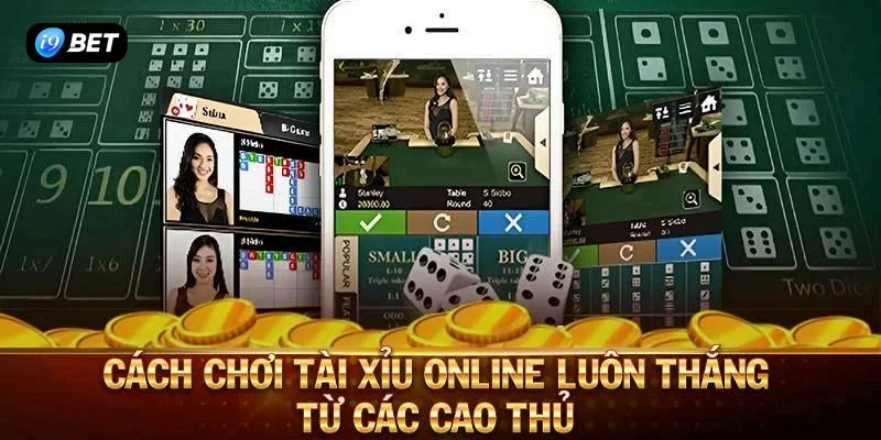 Mẹo chơi Tài xỉu I9BET, chiến thuật bất bại từ các tay chơi cừ khôi